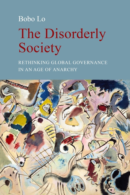 The Disorderly Society: Rethinking Global Governance in an Age of Anarchy - Ingram