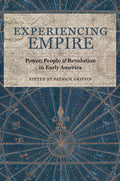 Experiencing Empire: Power, People, and Revolution in Early America - Ingram
