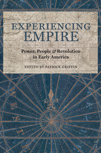 Experiencing Empire: Power, People, and Revolution in Early America - Ingram
