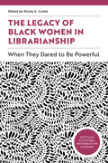 The Legacy of Black Women in Librarianship: When They Dared to Be Powerful