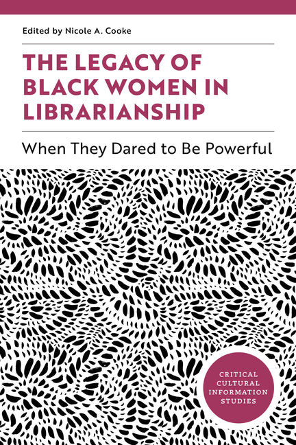 The Legacy of Black Women in Librarianship: When They Dared to Be Powerful