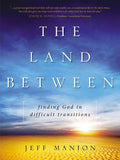 The Land Between: Finding God in Difficult Transitions - Ingram
