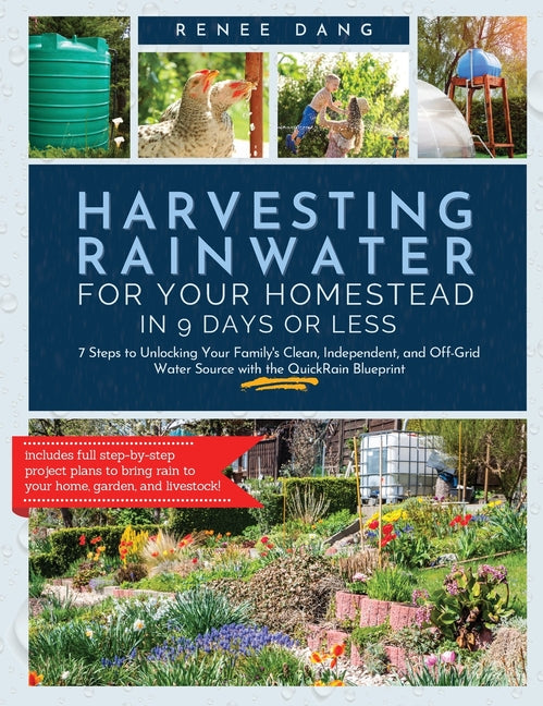 Harvesting Rainwater for Your Homestead in 9 Days or Less: 7 Steps to Unlocking Your Family's Clean, Independent, and off-Grid Water Source with the Q - Ingram