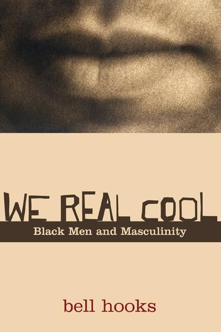 We Real Cool: Black Men and Masculinity - Ingram
