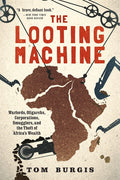 The Looting Machine: Warlords, Oligarchs, Corporations, Smugglers, and the Theft of Africa's Wealth - Ingram