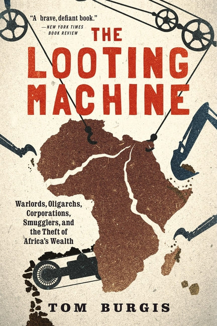 The Looting Machine: Warlords, Oligarchs, Corporations, Smugglers, and the Theft of Africa's Wealth - Ingram
