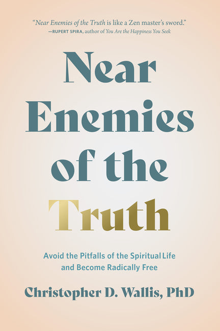 Near Enemies of the Truth: Avoid the Pitfalls of a Spiritual Life and Become Radically Free - Ingram