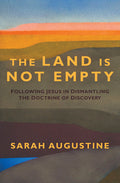 The Land Is Not Empty: Following Jesus in Dismantling the Doctrine of Discovery - Ingram