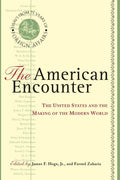 The American Encounter: The United States and the Making of the Modern World: Essays from 75 Years of Foreign Affairs