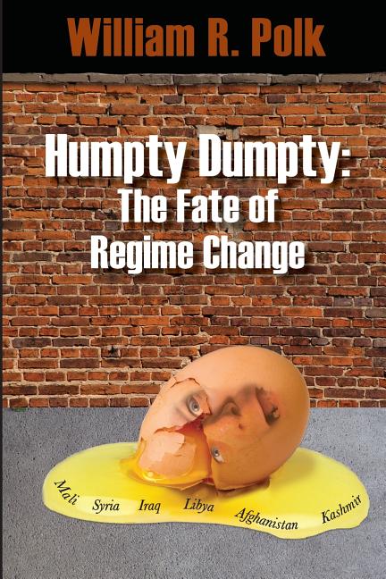 Humpty Dumpty: The Fate of Regime Change - Ingram