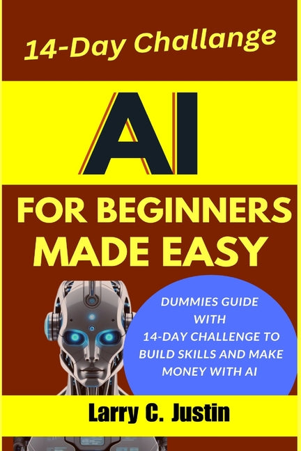AI For Beginners Made Easy: Dummies Guide with a 14-Day Challenge to Build Skills and Make Money with AI - Ingram