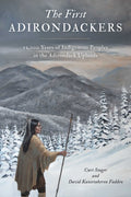 First Adirondackers: 12,000 Years of Indigenous Peoples in the Adirondack Uplands - Ingram