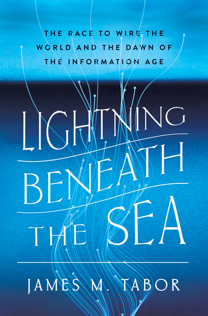 Lightning Beneath the Sea: The Race to Wire the World and the Dawn of the Information Age - Ingram