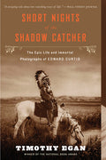 Short Nights of the Shadow Catcher: The Epic Life and Immortal Photographs of Edward Curtis - Ingram