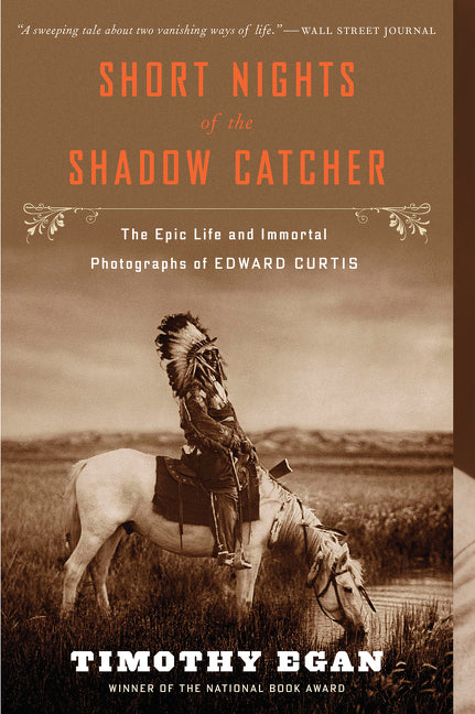 Short Nights of the Shadow Catcher: The Epic Life and Immortal Photographs of Edward Curtis - Ingram