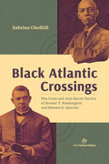 Black Atlantic Crossings: The Lives and Anti-Racist Tactics of Booker T. Washington and Manuel R. Querino - Ingram
