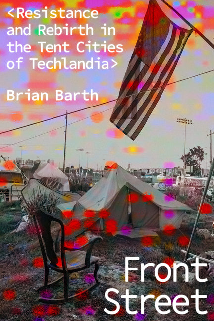 Front Street: Resistance and Rebirth in the Tent Cities of Techlandia - Ingram