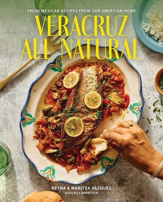 Veracruz All Natural: Fresh Mexican Recipes from Our American Home (a Cookbook) - Ingram