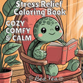 Cozy, Comfy & Calm Stress Relief Coloring Book: Cute & Whimsical Animal Characters for Relaxation & Blissful Moments with Easy and Simple Designs for - Ingram