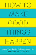How to Make Good Things Happen: Know Your Brain, Enhance Your Life - Ingram