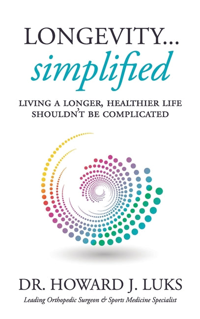 Longevity...Simplified: Living A Longer, Healthier Life Shouldn't Be Complicated - Ingram