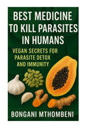 Best Medicine to Kill Parasites in Humans: Vegan Secrets for Parasite Detox and Immunity: Vegan foods, natural cleanses, and plant-based remedies to k - Ingram