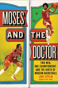 Moses and the Doctor: Two Men, One Championship, and the Birth of Modern Basketball - Ingram