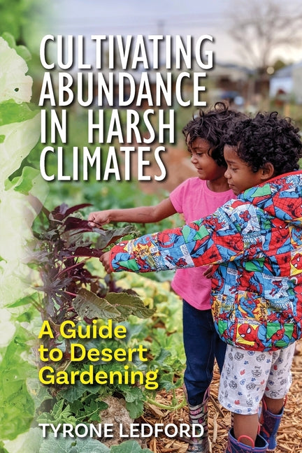 Cultivating Abundance in Harsh Climates: A Guide to Desert Gardening - Ingram