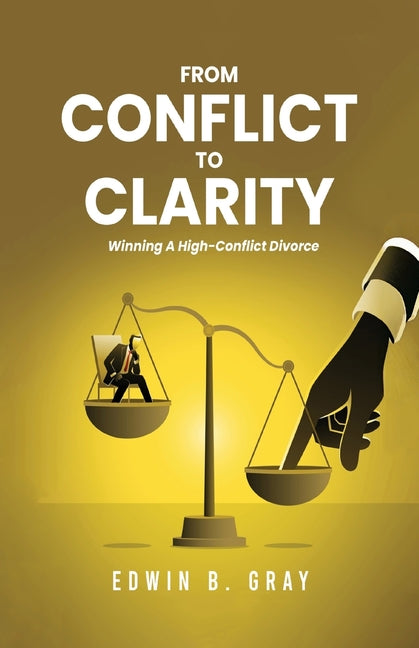 From Conflict To Clarity: Winning A High-Conflict Divorce - Ingram