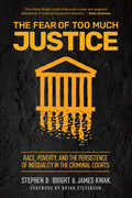 The Fear of Too Much Justice: Race, Poverty, and the Persistence of Inequality in the Criminal Courts - Ingram