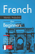 French Short Stories for Beginners: Learn French by Reading and Improve Your Vocabulary - Ingram