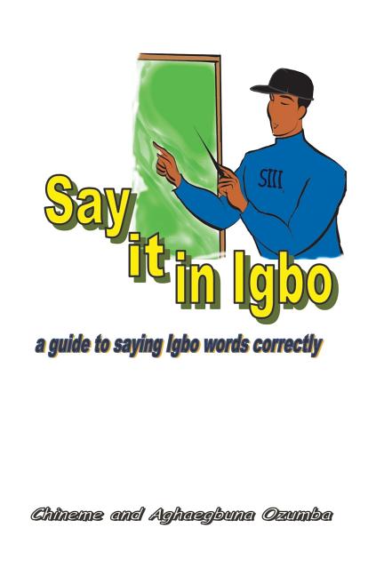 Say it in Igbo: A guide to saying Igbo words correctly - Ingram