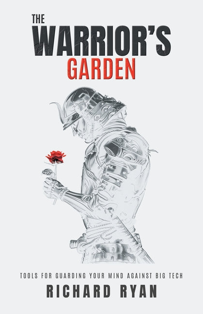 The Warrior's Garden: Tools for Guarding Your Mind Against Big Tech - Ingram