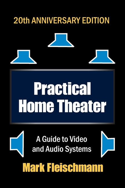 Practical Home Theater: A Guide to Video and Audio Systems (2022 Edition) - Ingram