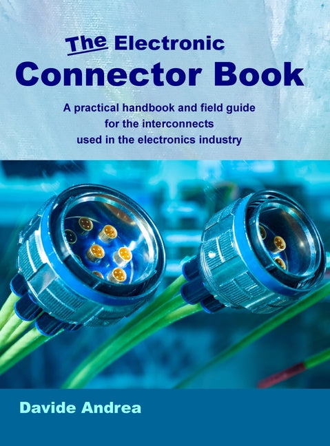 The Electronic Connector Book: A practical handbook and field guide for the interconnects used in the electronics industry - Ingram