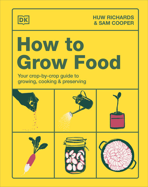 How to Grow Food: Your Crop-By-Crop Guide to Growing, Cooking, & Preserving - Ingram
