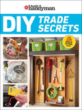 Family Handyman DIY Trade Secrets: Expert Advice Behind the Repairs Every Homeowner Should Know - Ingram