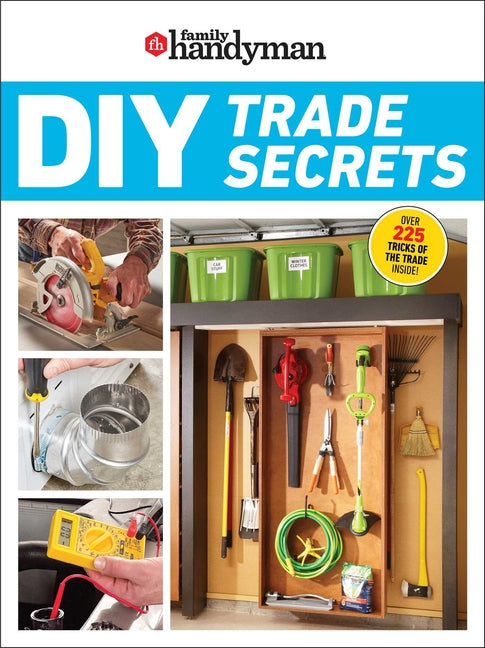 Family Handyman DIY Trade Secrets: Expert Advice Behind the Repairs Every Homeowner Should Know - Ingram