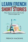 Learn French With Short Stories - Fifteen Beginner Stories With Parallel French And English Text - Ingram