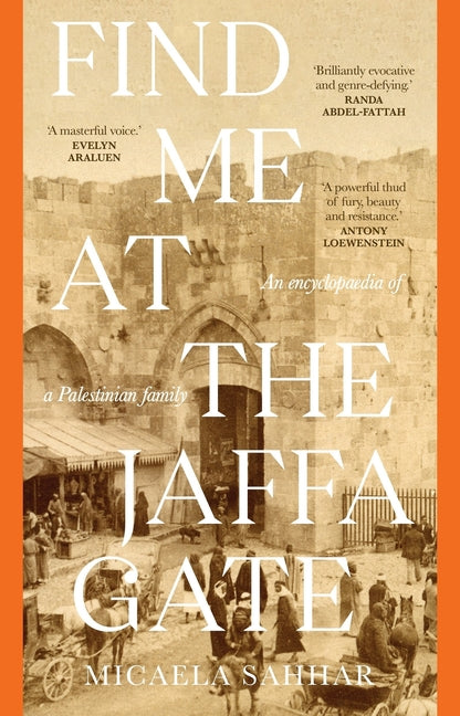 Find Me at the Jaffa Gate: An encyclopaedia of a Palestinian family: An encyclopaedia of a Palestinian family - Ingram