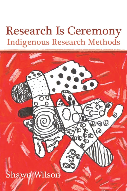 Research Is Ceremony: Indigenous Research Methods - Ingram