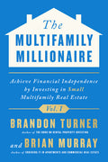 The Multifamily Millionaire, Volume I: Achieve Financial Freedom by Investing in Small Multifamily Real Estate - Ingram