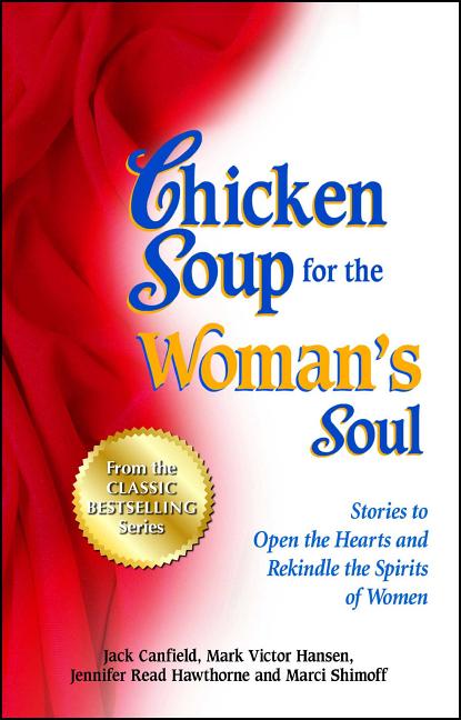 Chicken Soup for the Woman's Soul: Stories to Open the Heart and Rekindle the Spirit of Women (Original)