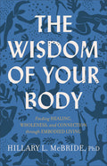 The Wisdom of Your Body: Finding Healing, Wholeness, and Connection Through Embodied Living - Ingram