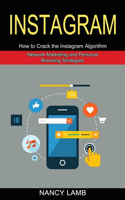 Instagram: How to Crack the Instagram Algorithm (Network Marketing and Personal Branding Strategies) - Ingram