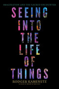 Seeing Into the Life of Things: Imagination and the Sacred Encounter - Ingram