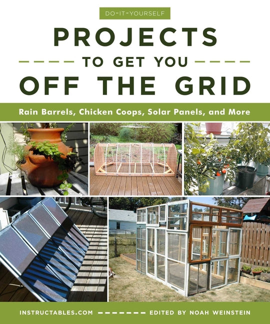 Do-It-Yourself Projects to Get You Off the Grid: Rain Barrels, Chicken Coops, Solar Panels, and More - Ingram