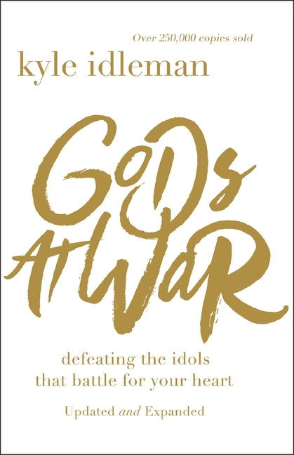 Gods at War: Defeating the Idols That Battle for Your Heart - Ingram