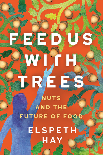 Feed Us with Trees: Nuts and the Future of Food - Ingram