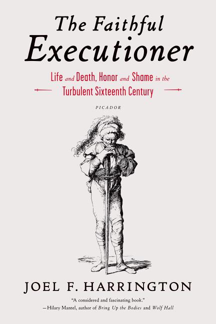 The Faithful Executioner: Life and Death, Honor and Shame in the Turbulent Sixteenth Century - Ingram